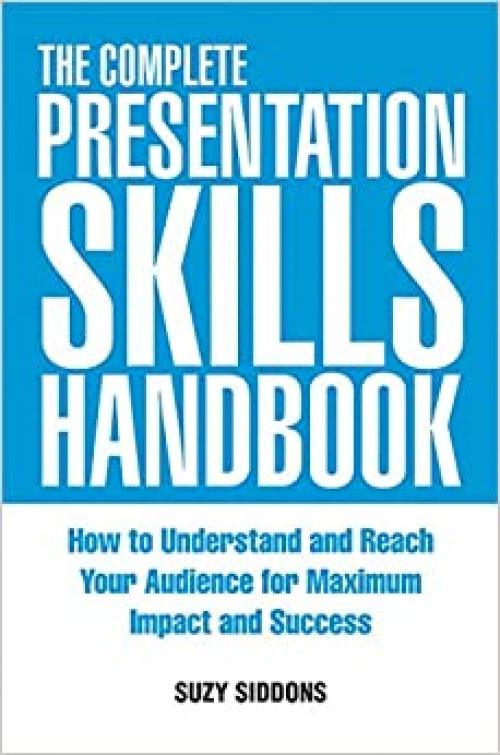  The Complete Presentation Skills Handbook: How to Understand and Reach Your Audience for Maximum Impact and Success 