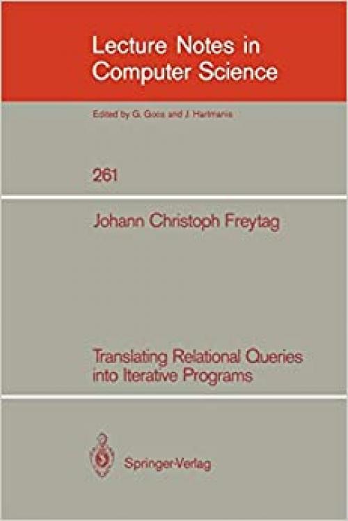  Translating Relational Queries into Iterative Programs (Lecture Notes in Computer Science (261)) 