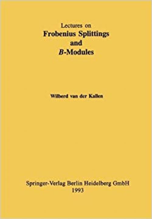  Frobenius Splittings and B-modules (Tata Institute Lectures on Mathematics and Physics) 