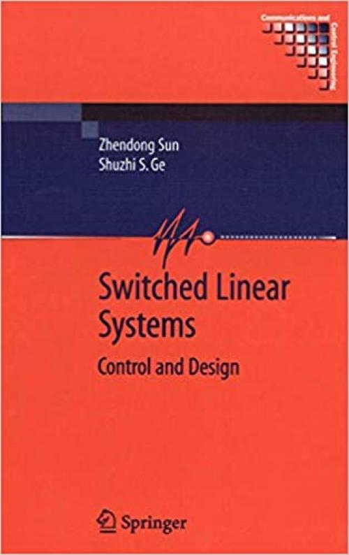  Switched Linear Systems: Control and Design (Communications and Control Engineering) 