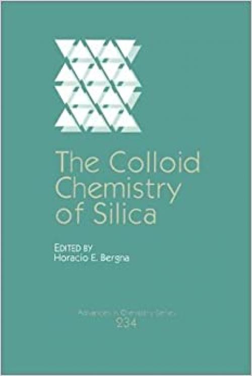  The Colloid Chemistry of Silica (Advances in Chemistry Series) 