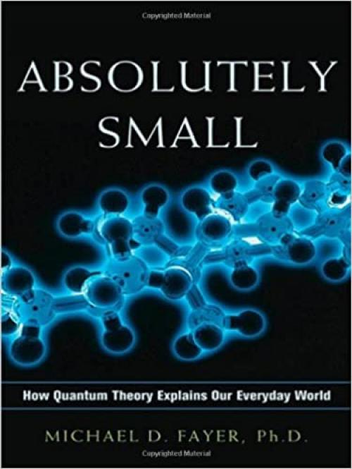  Absolutely Small: How Quantum Theory Explains Our Everyday World 