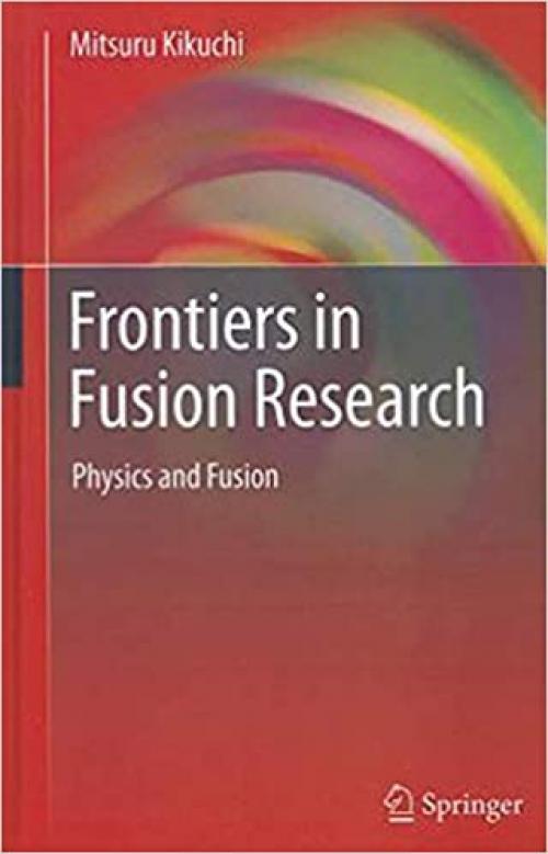  Frontiers in Fusion Research: Physics and Fusion 