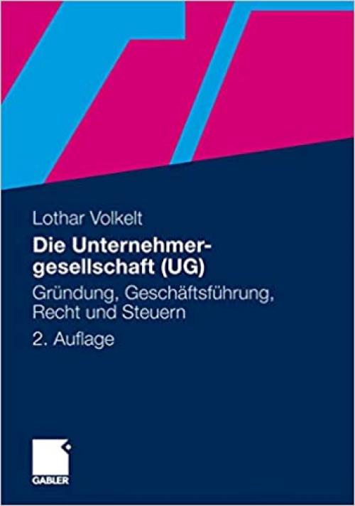  Die Unternehmergesellschaft (UG): Gründung, Geschäftsführung, Recht und Steuern (German Edition) 