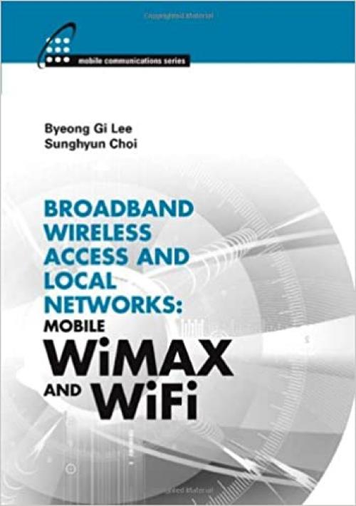  Broadband Wireless Access and Local Networks: Mobile WiMAX and WiFi 