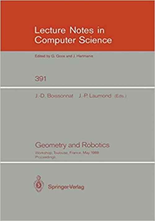  Geometry and Robotics: Workshop, Toulouse, France, May 26-28, 1988. Proceedings (Lecture Notes in Computer Science (391)) 