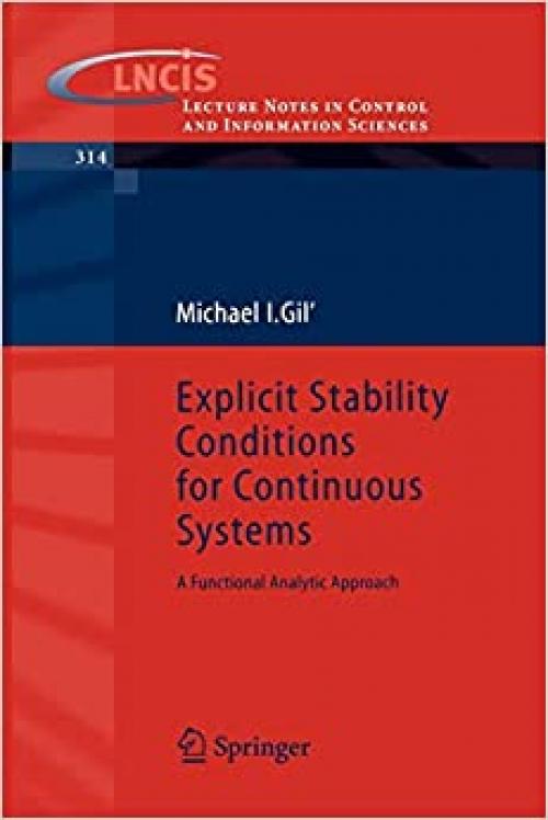  Explicit Stability Conditions for Continuous Systems: A Functional Analytic Approach (Lecture Notes in Control and Information Sciences (314)) 