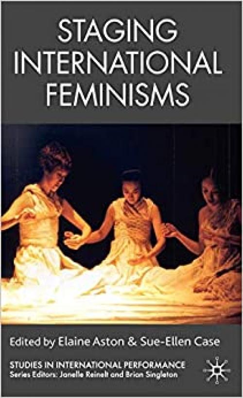  Staging International Feminisms (Studies in International Performance) 