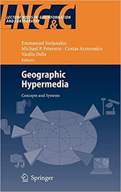  Geographic Hypermedia: Concepts and Systems (Lecture Notes in Geoinformation and Cartography) 