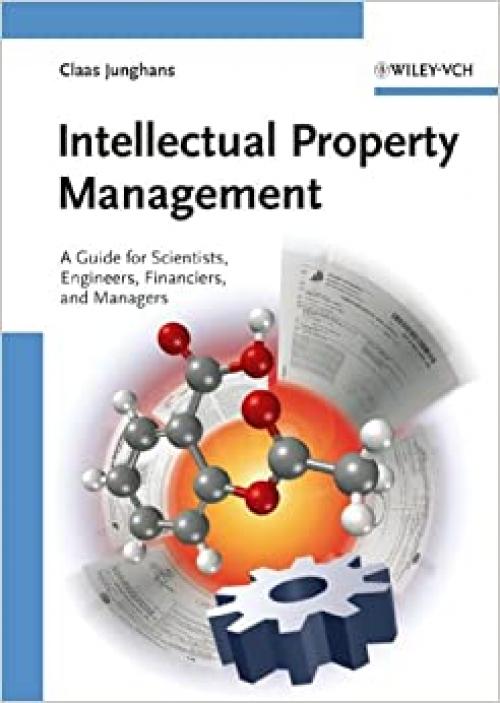  Intellectual Property Management: A Guide for Scientists, Engineers, Financiers, and Managers 