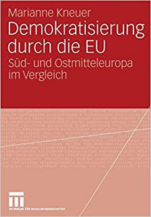  Demokratisierung durch die EU: Süd- und Ostmitteleuropa im Vergleich (German Edition) 