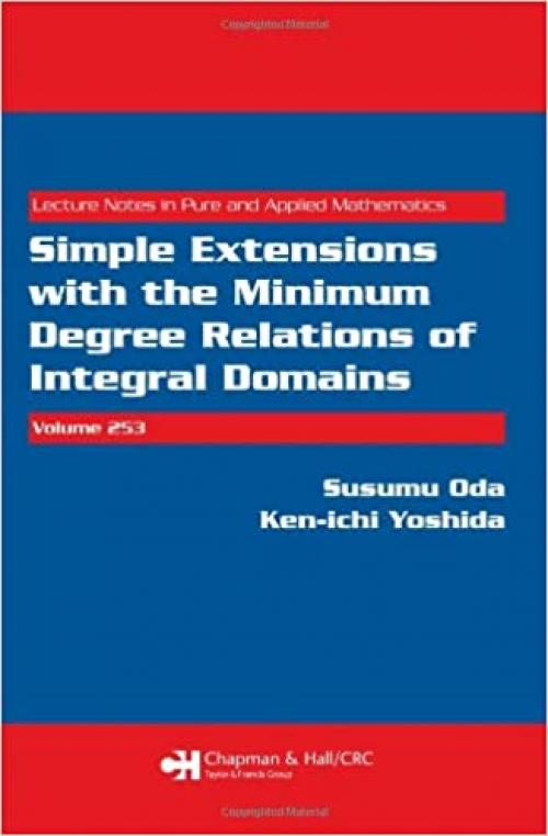  Simple Extensions with the Minimum Degree Relations of Integral Domains (Lecture Notes in Pure and Applied Mathematics) 