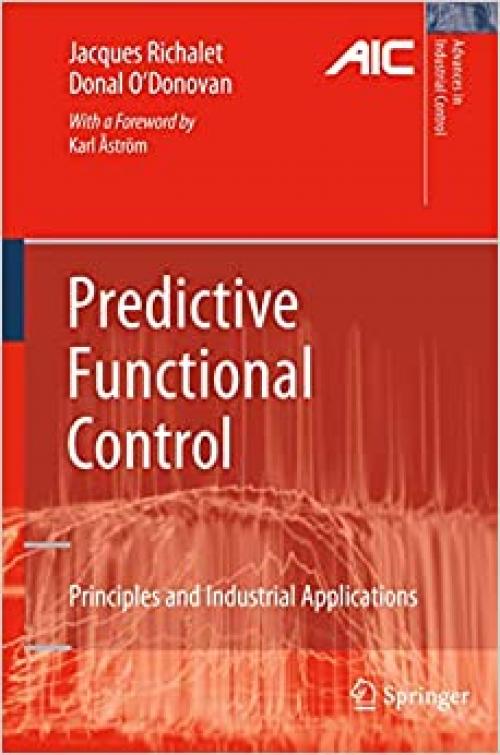  Predictive Functional Control: Principles and Industrial Applications (Advances in Industrial Control) 