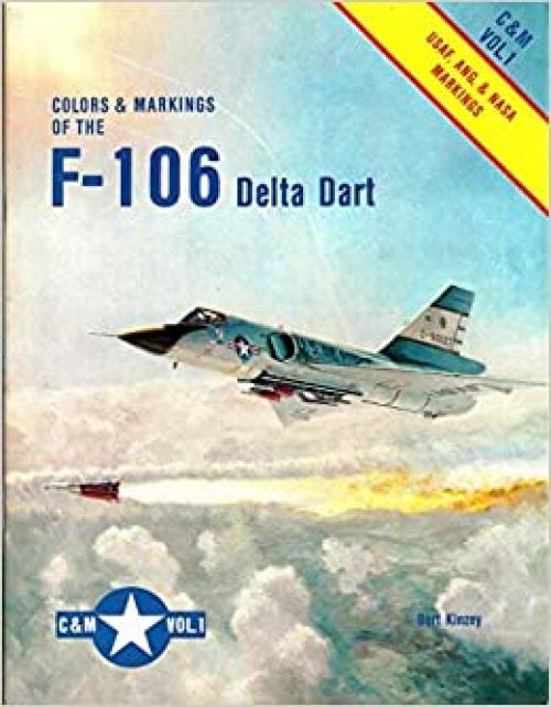  Color and Markings of the F-106 Delta Dart - C & M Vol. 1 