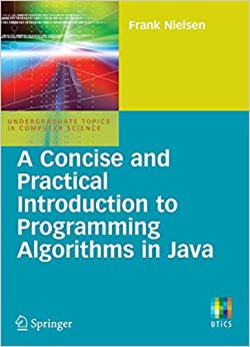  A Concise and Practical Introduction to Programming Algorithms in Java (Undergraduate Topics in Computer Science) 