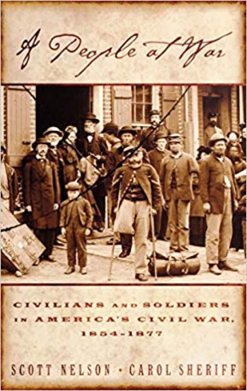  A People at War: Civilians and Soldiers in America's Civil War 