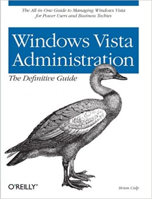  Windows Vista Administration: The Definitive Guide: The All-in-One Guide to Managing Windows Vista for Power Users and Business 