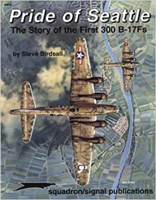  Pride of Seattle: The Story of the First 300 B-17Fs - Aircraft Specials series (6074) 