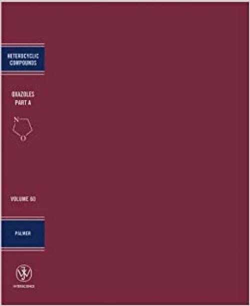  Oxazoles: Synthesis, Reactions, and Spectroscopy, Part A (Chemistry of Heterocyclic Compounds: A Series Of Monographs) 