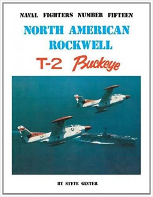  North American Rockwell T-2 Buckeye (Naval Fighters, Volume 15) 