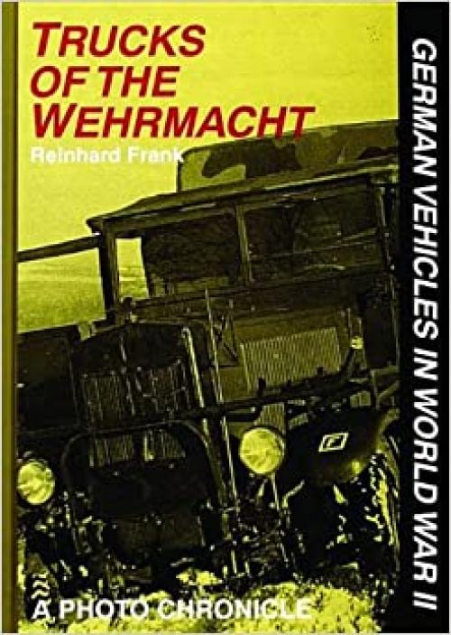  Trucks of the Wehrmacht (German Vehicles in World War II S) 