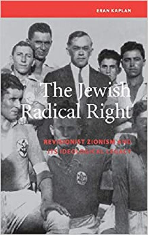  The Jewish Radical Right: Revisionist Zionism and Its Ideological Legacy (Studies on Israel) 