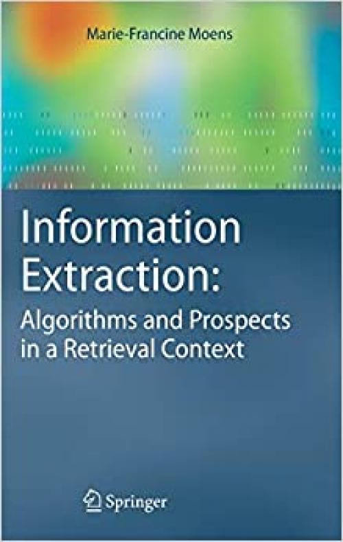  Information Extraction: Algorithms and Prospects in a Retrieval Context (The Information Retrieval Series (21)) 