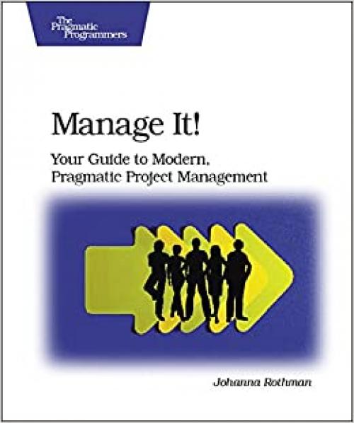  Manage It!: Your Guide to Modern, Pragmatic Project Management 