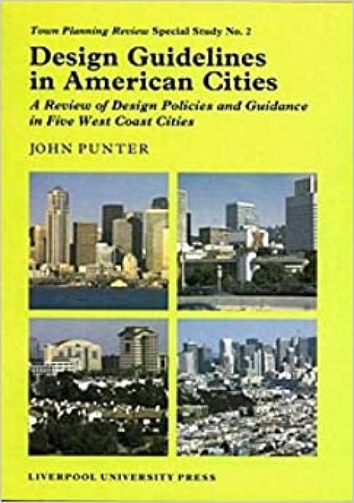  Design Guidelines in American Cities: A Review of Design Policies and Guidance in Five West-Coast Cities (Liverpool University Press - TPR [Town Planning Review] Special Studies) 