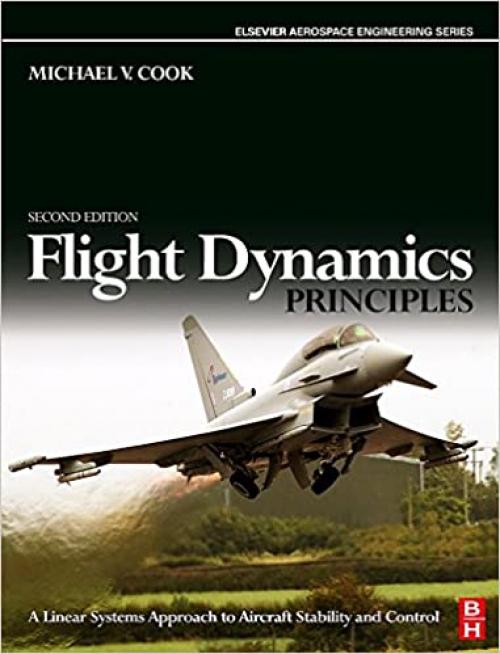  Flight Dynamics Principles: A Linear Systems Approach to Aircraft Stability and Control (Elsevier Aerospace Engineering) 