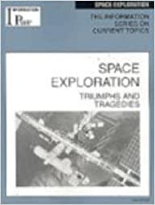 Space Exploration: Triumphs and Tragedies (Information Plus Reference Series) 