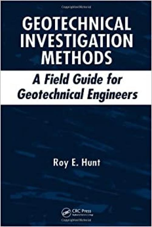  Geotechnical Investigation Methods: A Field Guide for Geotechnical Engineers 