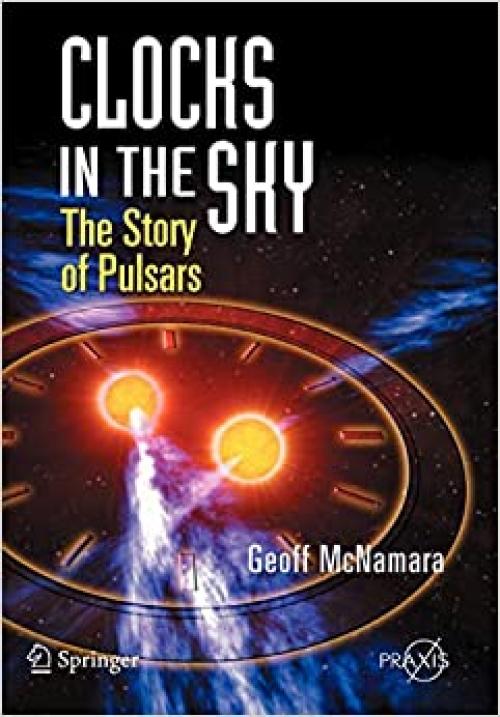  Clocks in the Sky: The Story of Pulsars (Springer Praxis Books) 