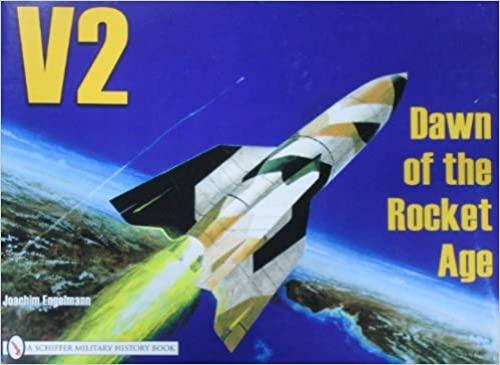  V2: Dawn of the Rocket Age (Schiffer Military History) 