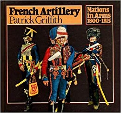  French Artillery (Nations in Arms, 1800-1815) 