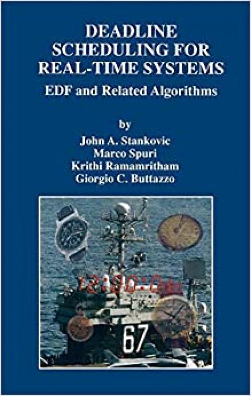  Deadline Scheduling for Real-Time Systems: EDF and Related Algorithms (The Springer International Series in Engineering and Computer Science (460)) 