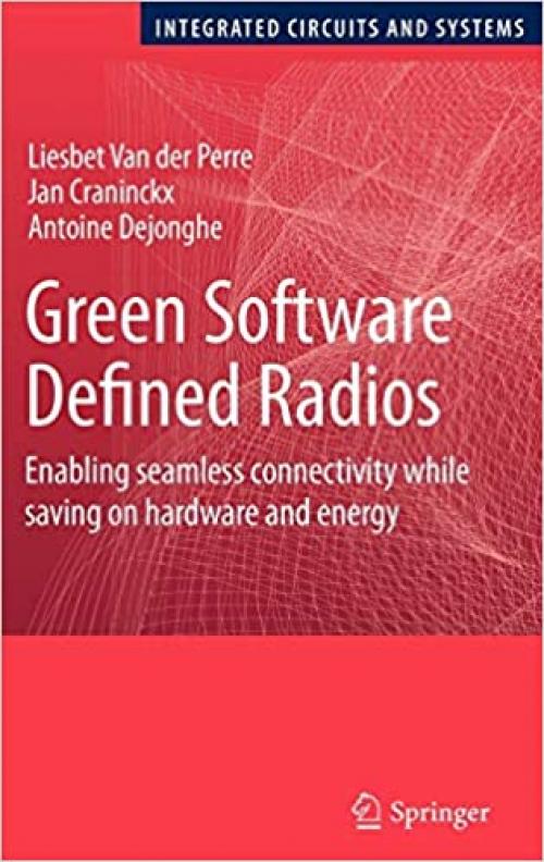  Green Software Defined Radios: Enabling seamless connectivity while saving on hardware and energy (Integrated Circuits and Systems) 
