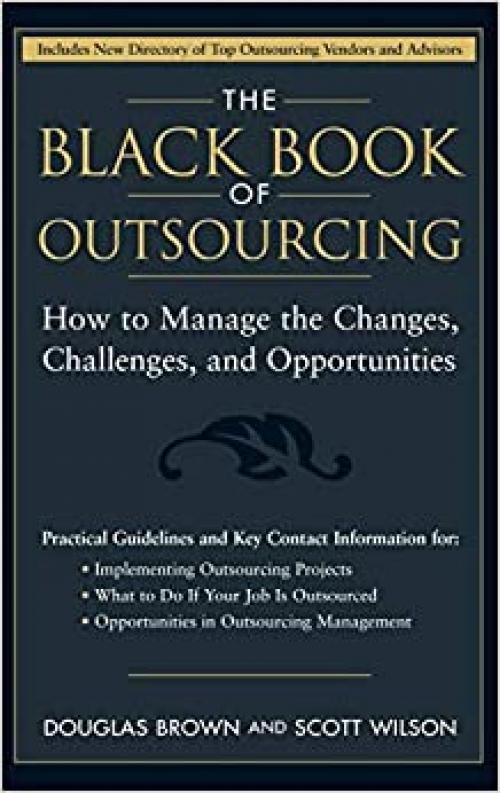  The Black Book of Outsourcing: How to Manage the Changes, Challenges, and Opportunities 