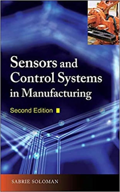  Sensors and Control Systems in Manufacturing, Second Edition 