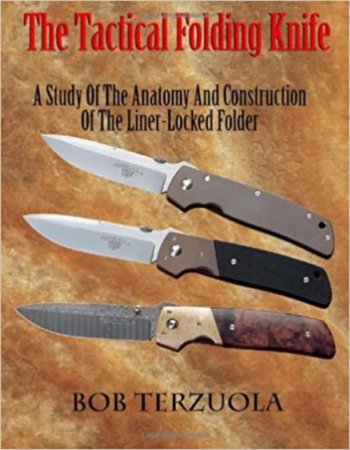  The Tactical Folding Knife: A Study of the Anatomy and Construction of the Liner-Locked Folder 