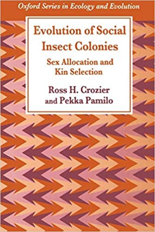  Evolution of Social Insect Colonies: Sex Allocation and Kin Selection (Oxford Series in Ecology and Evolution) 