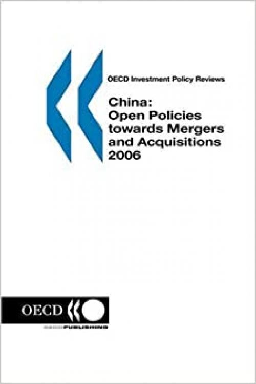  OECD Investment Policy Reviews China: Open Policies towards Mergers and Acquisitions 2006 