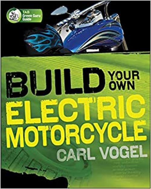  Build Your Own Electric Motorcycle (TAB Green Guru Guides) 