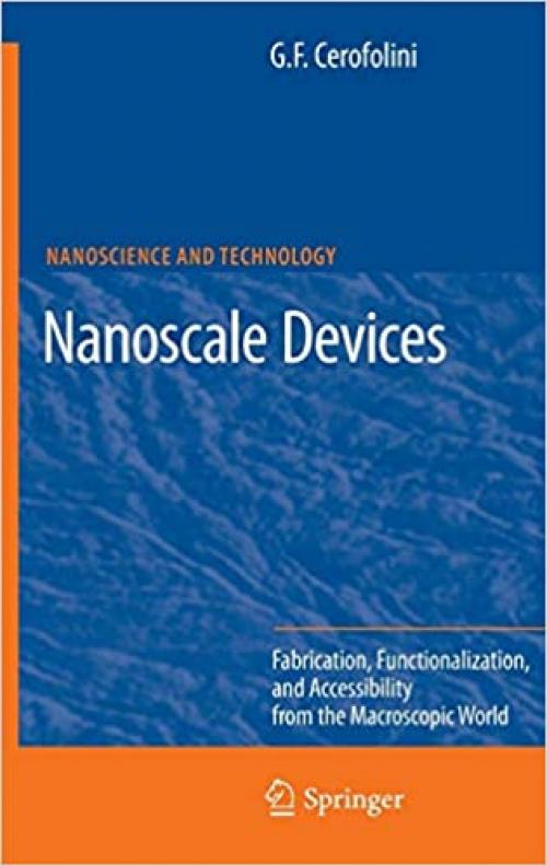  Nanoscale Devices: Fabrication, Functionalization, and Accessibility from the Macroscopic World (NanoScience and Technology) 