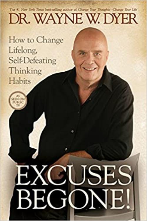  Excuses Begone!: How to Change Lifelong, Self-Defeating Thinking Habits 