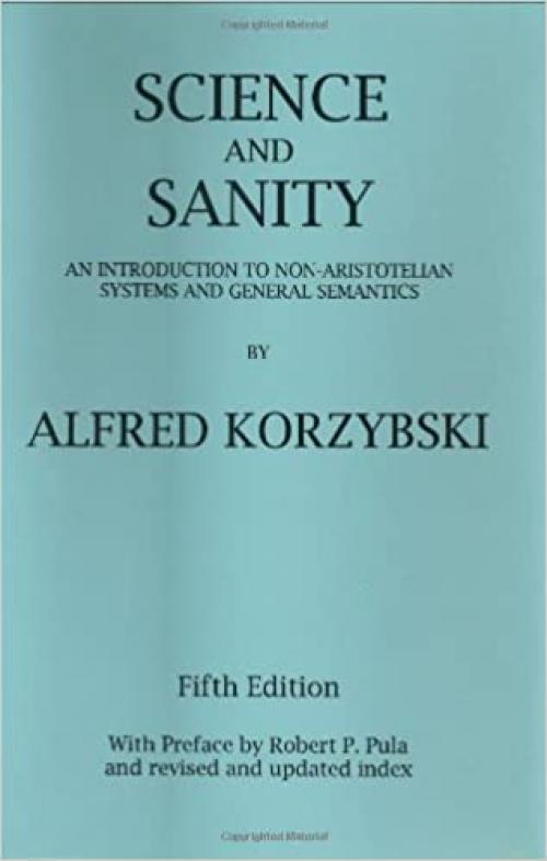  Science and Sanity: An Introduction to Non-Aristotelian Systems and General Semantics 