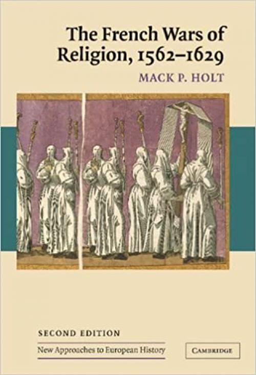  The French Wars of Religion, 1562-1629 (New Approaches to European History) 