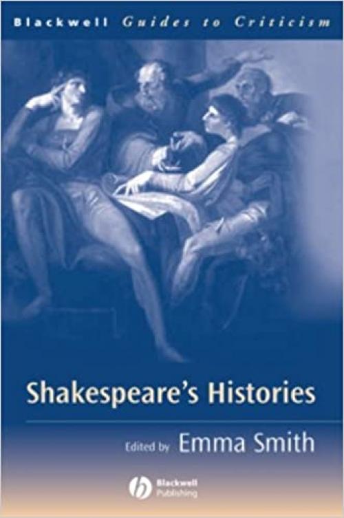  Shakespeare's Histories: A Guide to Criticism (Blackwell Guides to Criticism) 