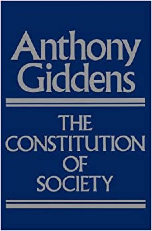  The constitution of society: Outline of the theory of structuration 