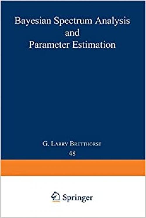  Bayesian Spectrum Analysis and Parameter Estimation (Lecture Notes in Statistics (48)) 